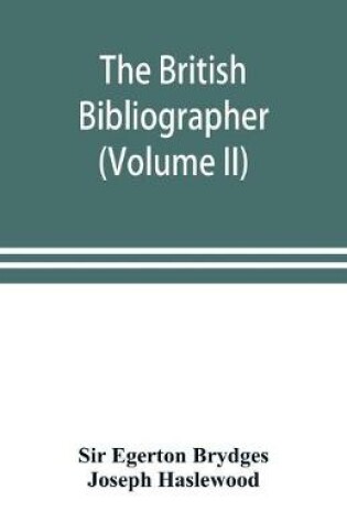 Cover of The British bibliographer (Volume II)