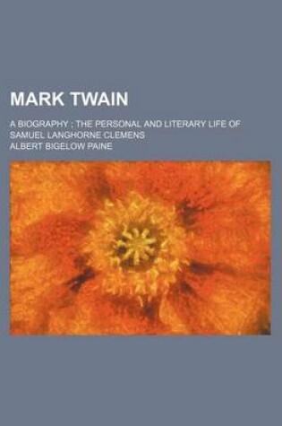Cover of Mark Twain (Volume 4); A Biography the Personal and Literary Life of Samuel Langhorne Clemens