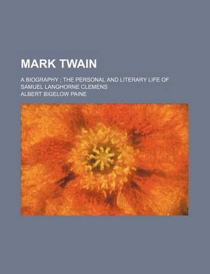 Book cover for Mark Twain (Volume 4); A Biography the Personal and Literary Life of Samuel Langhorne Clemens