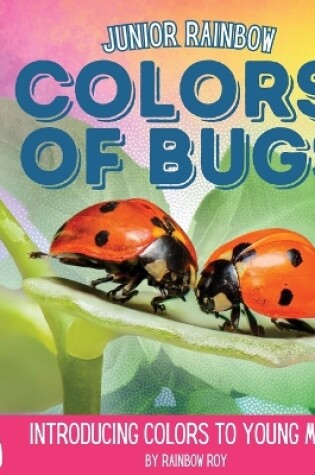 Cover of Junior Rainbows, Colors of Bugs
