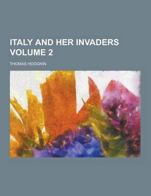 Book cover for Italy and Her Invaders Volume 2