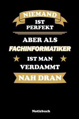 Book cover for Niemand ist perfekt, aber als Fachinformatiker ist man verdammt nah dran