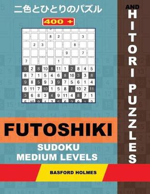 Book cover for 400 Futoshiki Sudoku and Hitori Puzzles. Medium Levels.