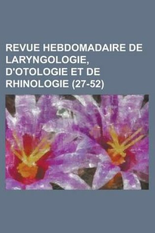 Cover of Revue Hebdomadaire de Laryngologie, D'Otologie Et de Rhinologie (27-52 )