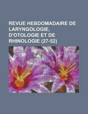 Book cover for Revue Hebdomadaire de Laryngologie, D'Otologie Et de Rhinologie (27-52 )