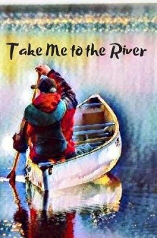 Cover of Take Me to the River Blank Lined Journal Notebook
