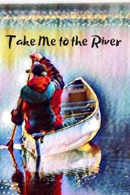 Book cover for Take Me to the River Blank Lined Journal Notebook