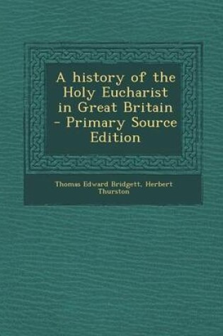 Cover of A History of the Holy Eucharist in Great Britain - Primary Source Edition