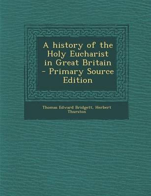 Book cover for A History of the Holy Eucharist in Great Britain - Primary Source Edition
