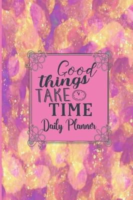 Book cover for Good Things Take Time - Daily Planner