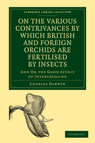 Cover of On the Various Contrivances by Which British and Foreign Orchids are Fertilised by Insects