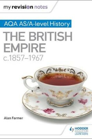 Cover of My Revision Notes: AQA AS/A-level History The British Empire, c1857-1967