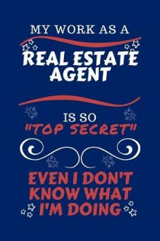 Cover of My Work As A Real Estate Agent Is So Top Secret Even I Don't Know What I'm Doing