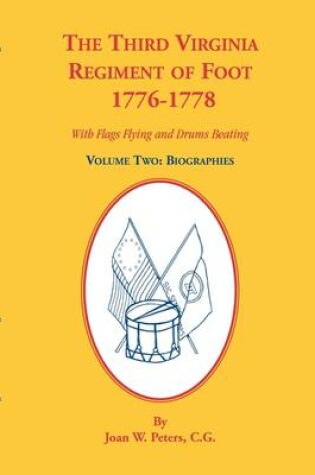 Cover of The Third Virginia Regiment of the Foot, 1776-1778, Biographies, Volume Two. With Flags Flying and Drums Beating