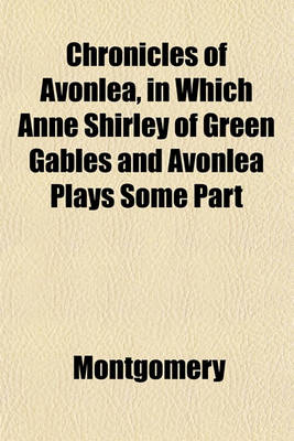 Book cover for Chronicles of Avonlea, in Which Anne Shirley of Green Gables and Avonlea Plays Some Part