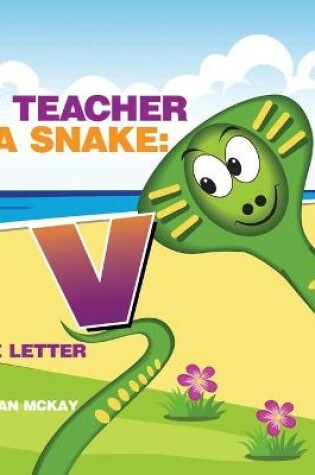 Cover of My Teacher is a Snake The Letter V