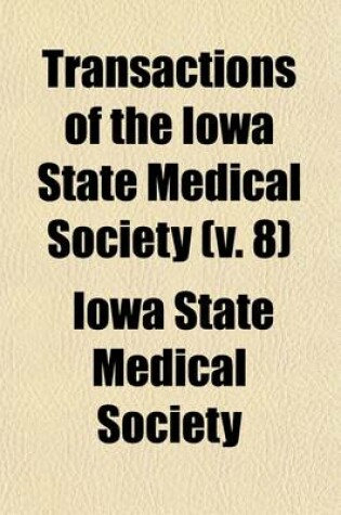 Cover of Transactions of the Iowa State Medical Society (Volume 8)