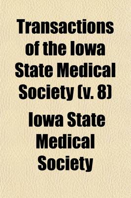 Book cover for Transactions of the Iowa State Medical Society (Volume 8)