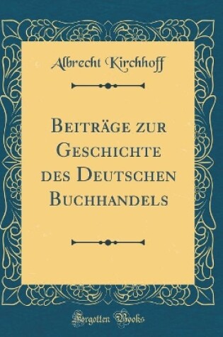 Cover of Beiträge Zur Geschichte Des Deutschen Buchhandels (Classic Reprint)