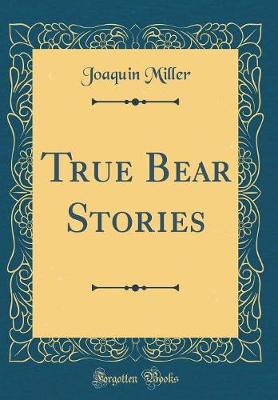 Book cover for True Bear Stories (Classic Reprint)