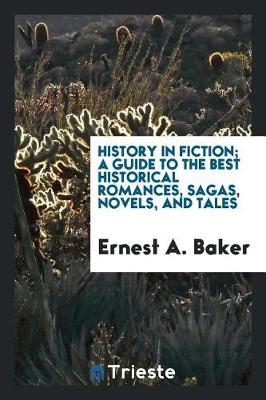 Book cover for History in Fiction; A Guide to the Best Historical Romances, Sagas, Novels, and Tales