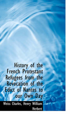 Book cover for History of the French Protestant Refugees from the Revocation of the Edict of Nantes to Our Own Day