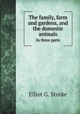 Book cover for The Family, Farm and Gardens, and the Domestic Animals in Three Parts