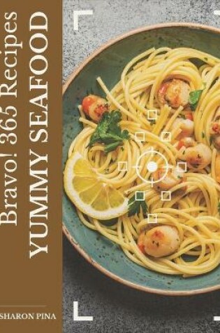 Cover of Bravo! 365 Yummy Seafood Recipes