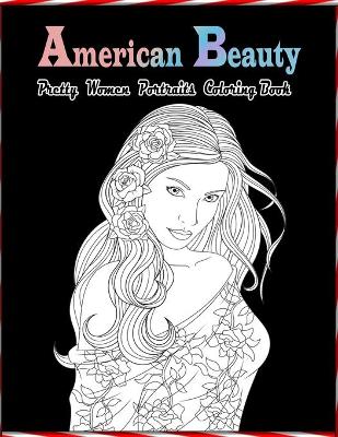Book cover for American Beauty Pretty Women Portraits Coloring Book