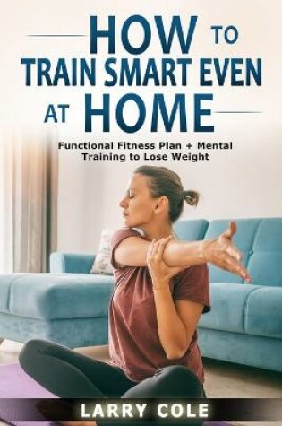 Cover of How to Train Smart Even at Home