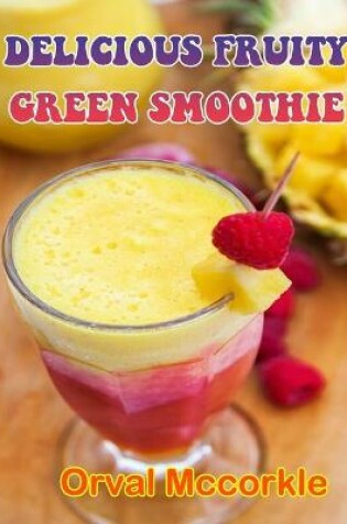 Cover of Delicious Fruity Green Smoothie