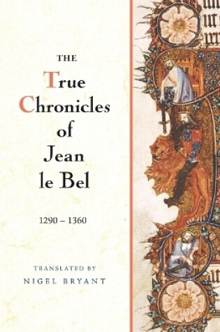 Cover of The True Chronicles of Jean le Bel, 1290 - 1360