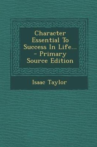 Cover of Character Essential to Success in Life... - Primary Source Edition