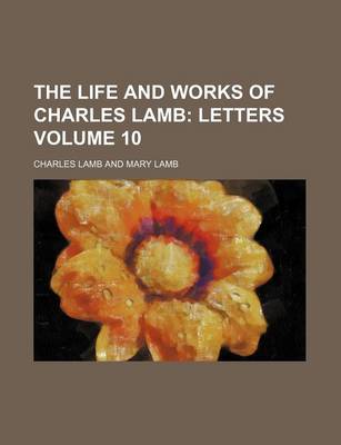 Book cover for The Life and Works of Charles Lamb Volume 10; Letters