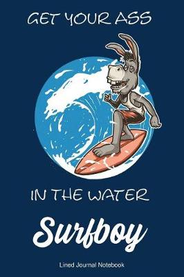 Book cover for Get Your Ass In The Water Surfboy
