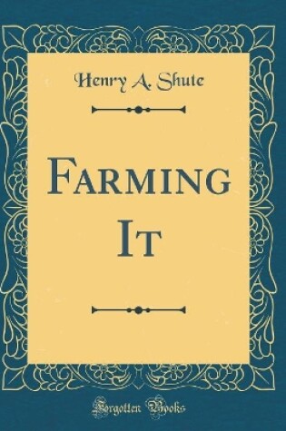 Cover of Farming It (Classic Reprint)