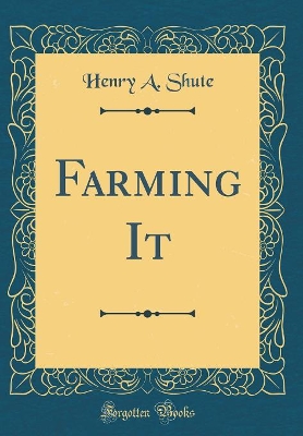 Book cover for Farming It (Classic Reprint)