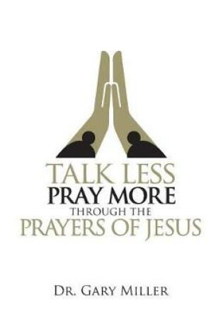 Cover of Talk Less Pray More Through the Prayers of Jesus