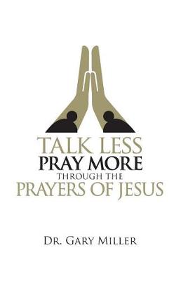 Book cover for Talk Less Pray More Through the Prayers of Jesus