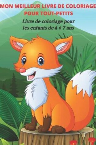 Cover of MON MEILLEUR LIVRE DE COLORIAGE POUR TOUT-PETITS - Livre de coloriage pour les enfants de 4 à 7 ans
