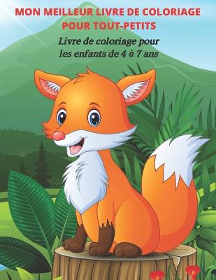 Book cover for MON MEILLEUR LIVRE DE COLORIAGE POUR TOUT-PETITS - Livre de coloriage pour les enfants de 4 à 7 ans