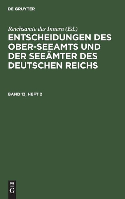 Cover of Entscheidungen Des Ober-Seeamts Und Der Seeämter Des Deutschen Reichs. Band 13, Heft 2