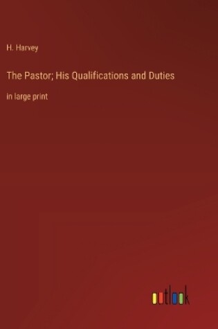 Cover of The Pastor; His Qualifications and Duties