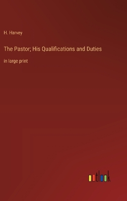 Book cover for The Pastor; His Qualifications and Duties