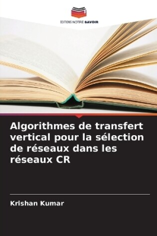 Cover of Algorithmes de transfert vertical pour la sélection de réseaux dans les réseaux CR