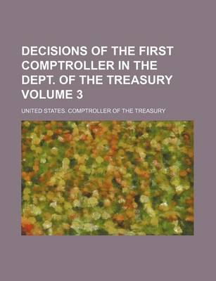 Book cover for Decisions of the First Comptroller in the Dept. of the Treasury Volume 3