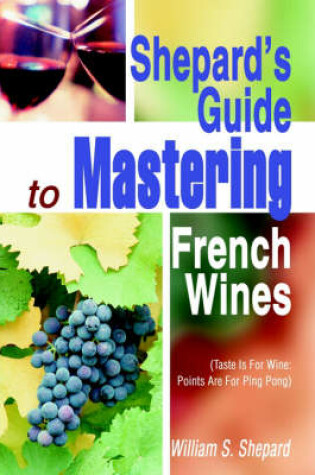 Cover of Shepard's Guide to Mastering French Wines