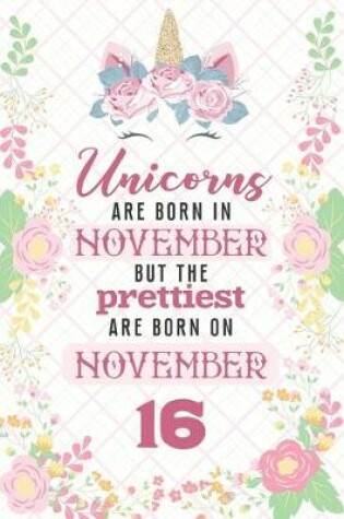 Cover of Unicorns Are Born In November But The Prettiest Are Born On November 16