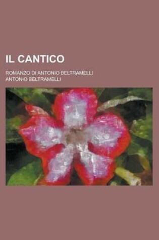 Cover of Il Cantico; Romanzo Di Antonio Beltramelli