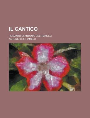 Book cover for Il Cantico; Romanzo Di Antonio Beltramelli